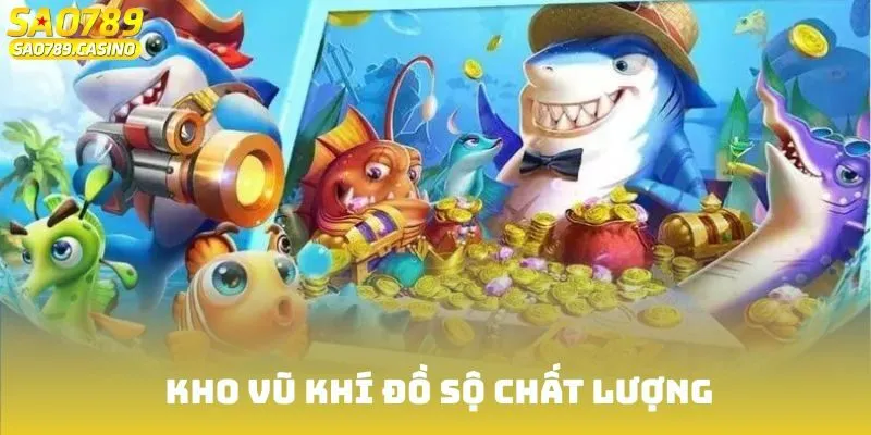 Bắn Cá Đổi Thưởng Sao789 - Sân Chơi Đáng Thử Nhất Năm 2025 4 Kho vũ khí đồ sộ chất lượng