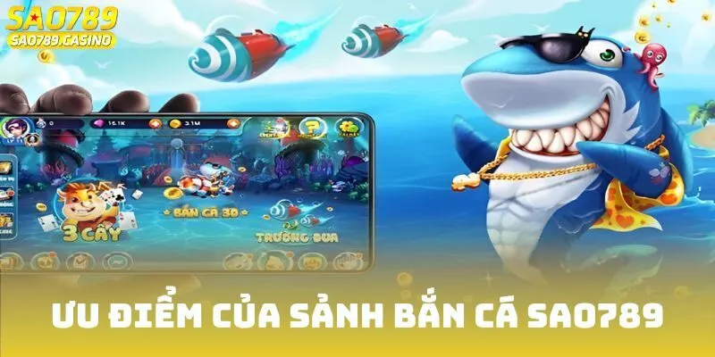 Ưu điểm của sảnh bắn cá Sao789