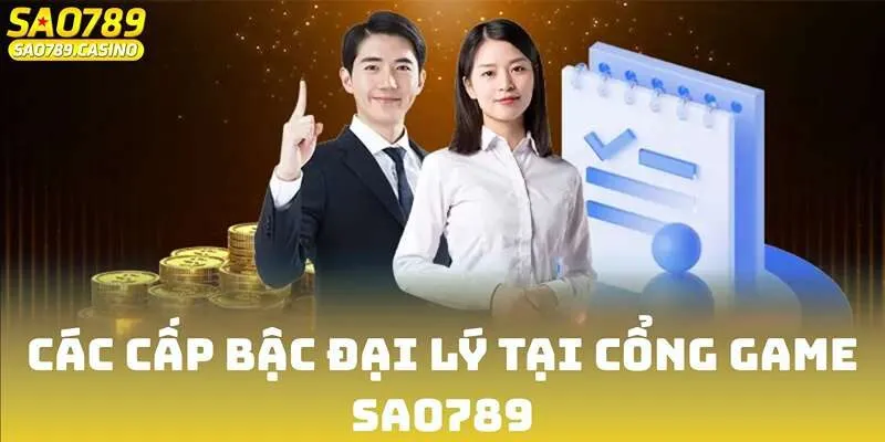 Các cấp bậc đại lý tại cổng game SAO789