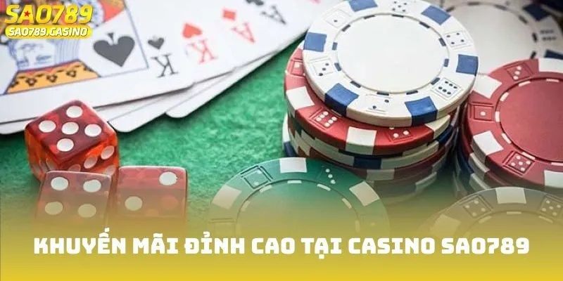 Khuyến mãi đỉnh cao tại Casino Sao789