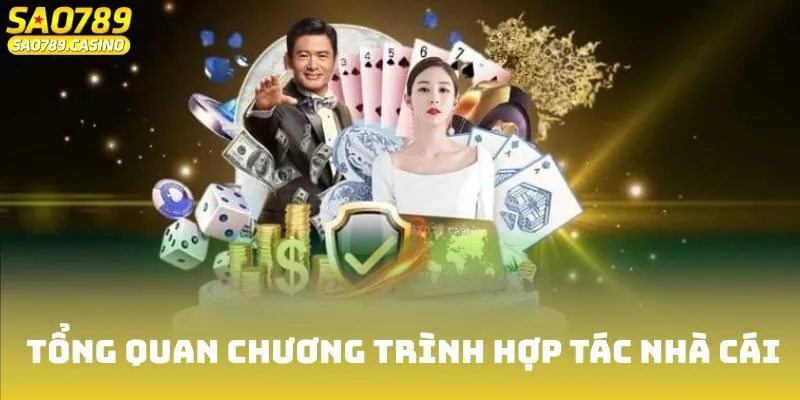 Đại lý Sao789 Cùng Những Quyền Lợi Dành Riêng Cho Bạn 1 Tổng quan chương trình hợp tác nhà cái