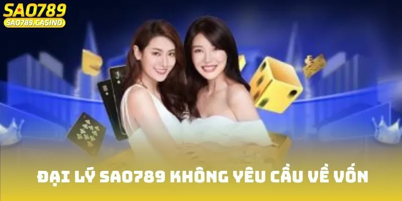 Đại lý Sao789 Cùng Những Quyền Lợi Dành Riêng Cho Bạn 2 Đại lý Sao789 không yêu cầu về vốn