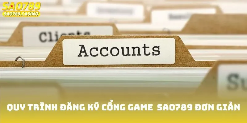 Quy trình đăng ký cổng game Sao789 đơn giản