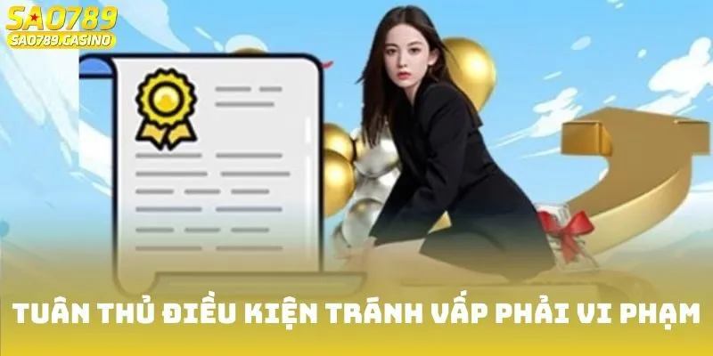Điều Khoản Sử Dụng Sao789 - Bảo Vệ Quyền Lợi An Toàn 3 Tuân thủ điều kiện tránh vấp phải vi phạm