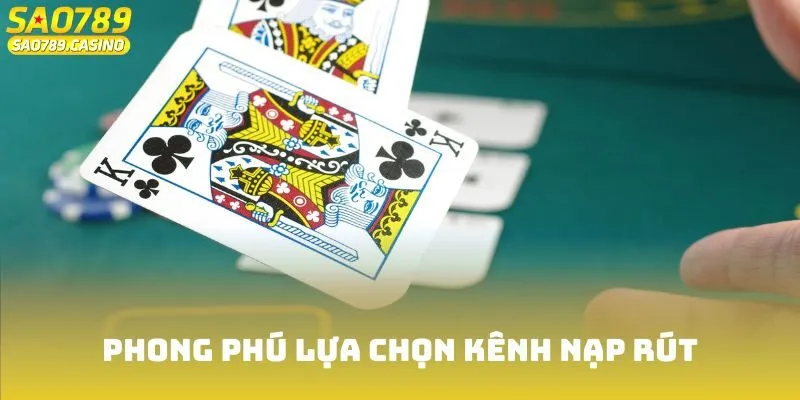 Game Bài Liêng Sao789 - Sân Chơi Uy Tín Cho Người Trí Tuệ 3 Phong phú lựa chọn kênh nạp rút