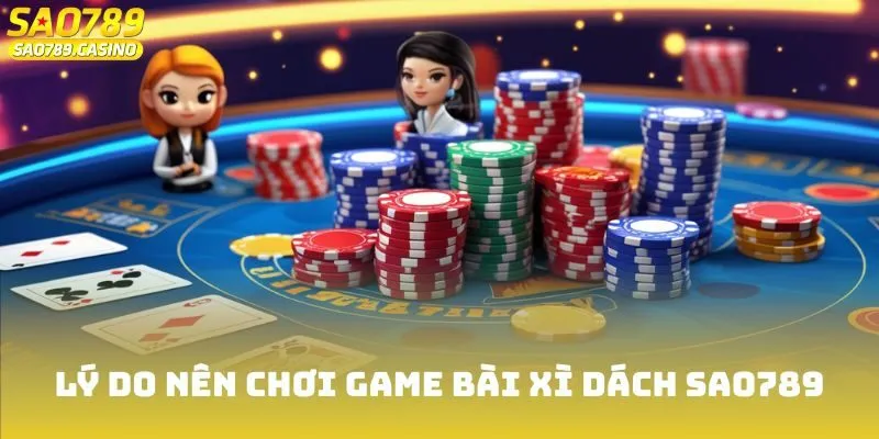 Game Bài Xì Dách Sao789 - Luật Và Thủ Thuật Chiến Thắng 2 Xì dách và lý do nên tham gia trải nghiệm tại Sao789