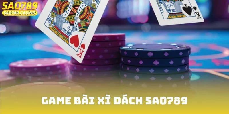 Game Bài Xì Dách Sao789 -  Luật Và Thủ Thuật Chiến Thắng