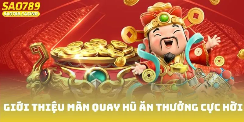 Giới Thiệu Sao789 - Nền Tảng Cá Cược Uy Tín Hàng Đầu Châu Á 3 Giới thiệu màn quay hũ ăn thưởng cực hời