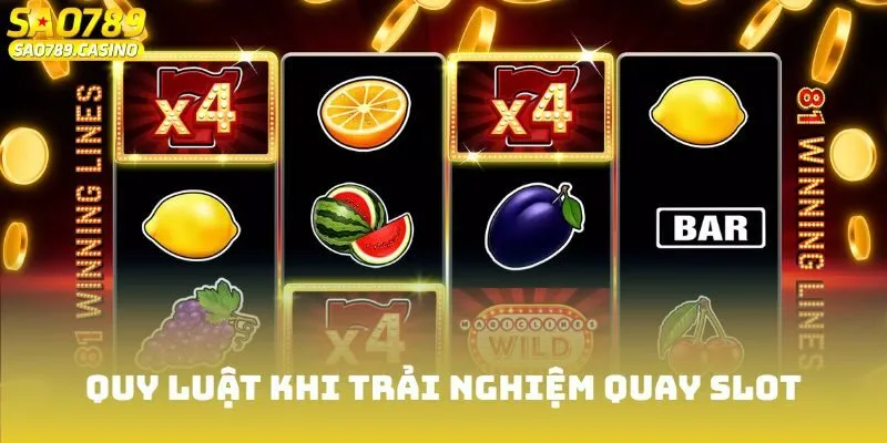 Quy luật khi trải nghiệm quay slot