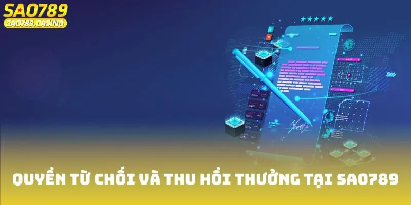 Khuyến Mãi Sao789 - Cập Nhật Chương Trình Mới Nhất 2025 3 Quyền từ chối và thu hồi thưởng tại Sao789