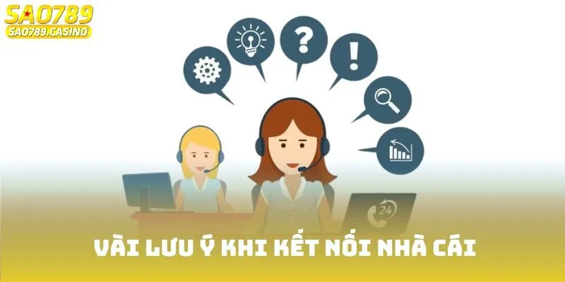 Liên Hệ Sao789 Cực Nhanh - Giải Đáp Mọi Thắc Mắc 24/7 3 Vài lưu ý khi kết nối nhà cái