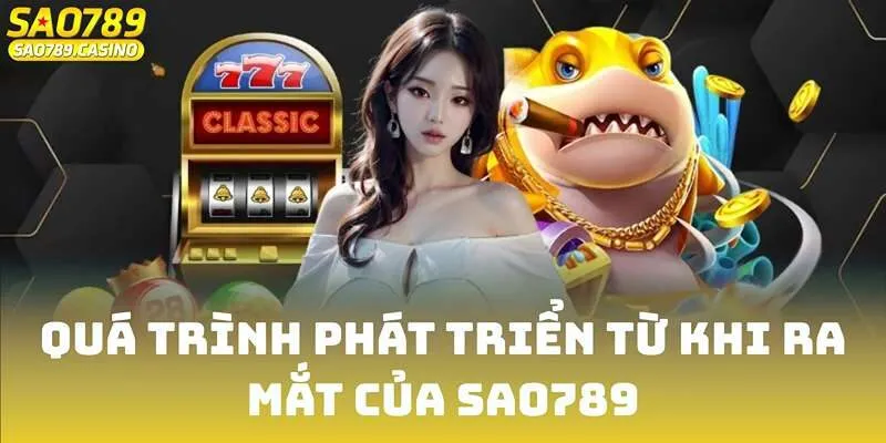 Quá trình phát triển từ khi ra mắt của SAO789