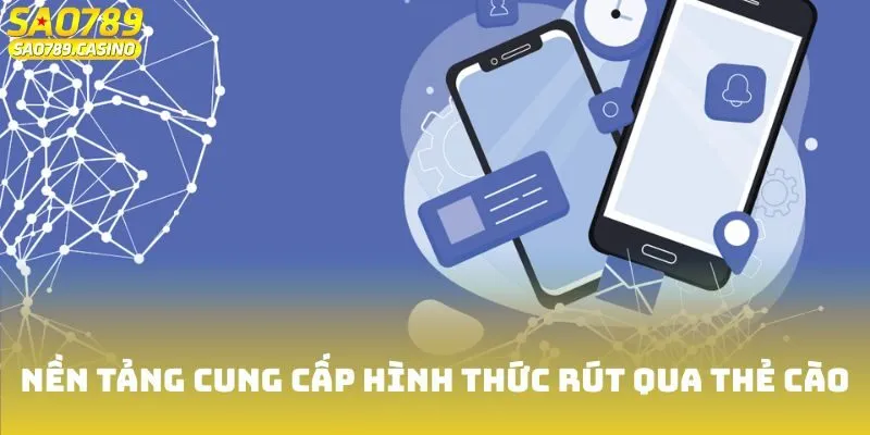 Nền tảng cung cấp hình thức rút qua thẻ cào