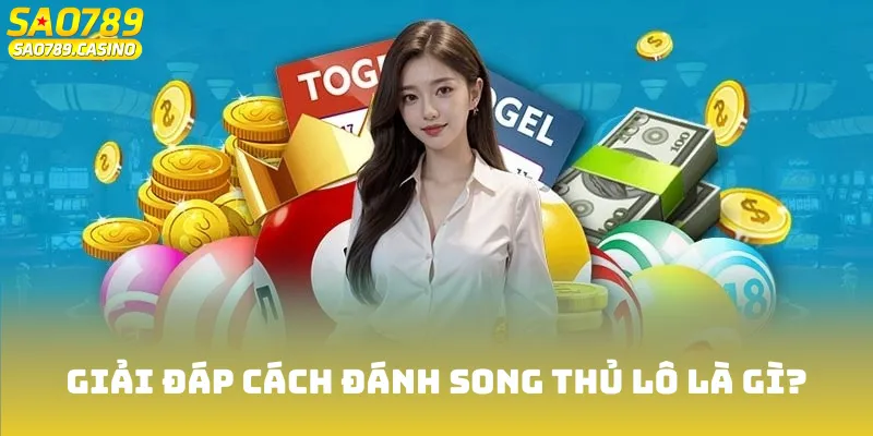 Song Thủ Lô Là Gì? Bí Kíp Chốt Số Hay Nhất Cho Người Mới 2 Giải đáp chuẩn xác câu hỏi song thủ lô là gì?